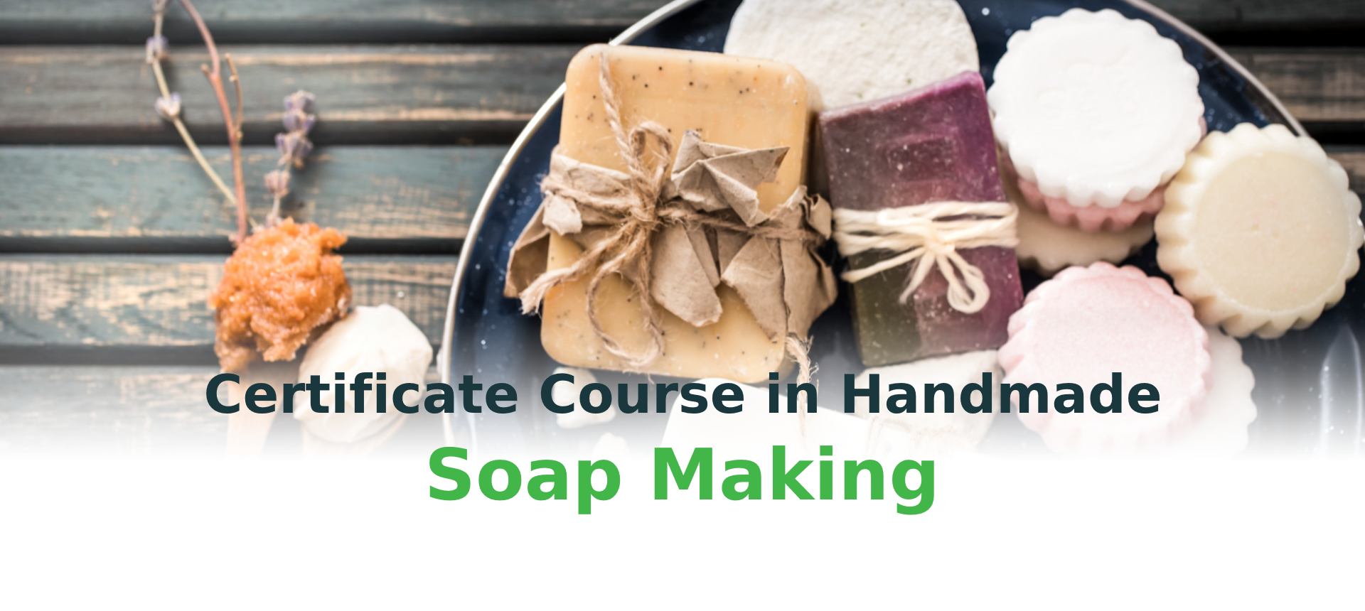 Certificate Course in Handmade Soap Making (CCHSM24.1P/HB)