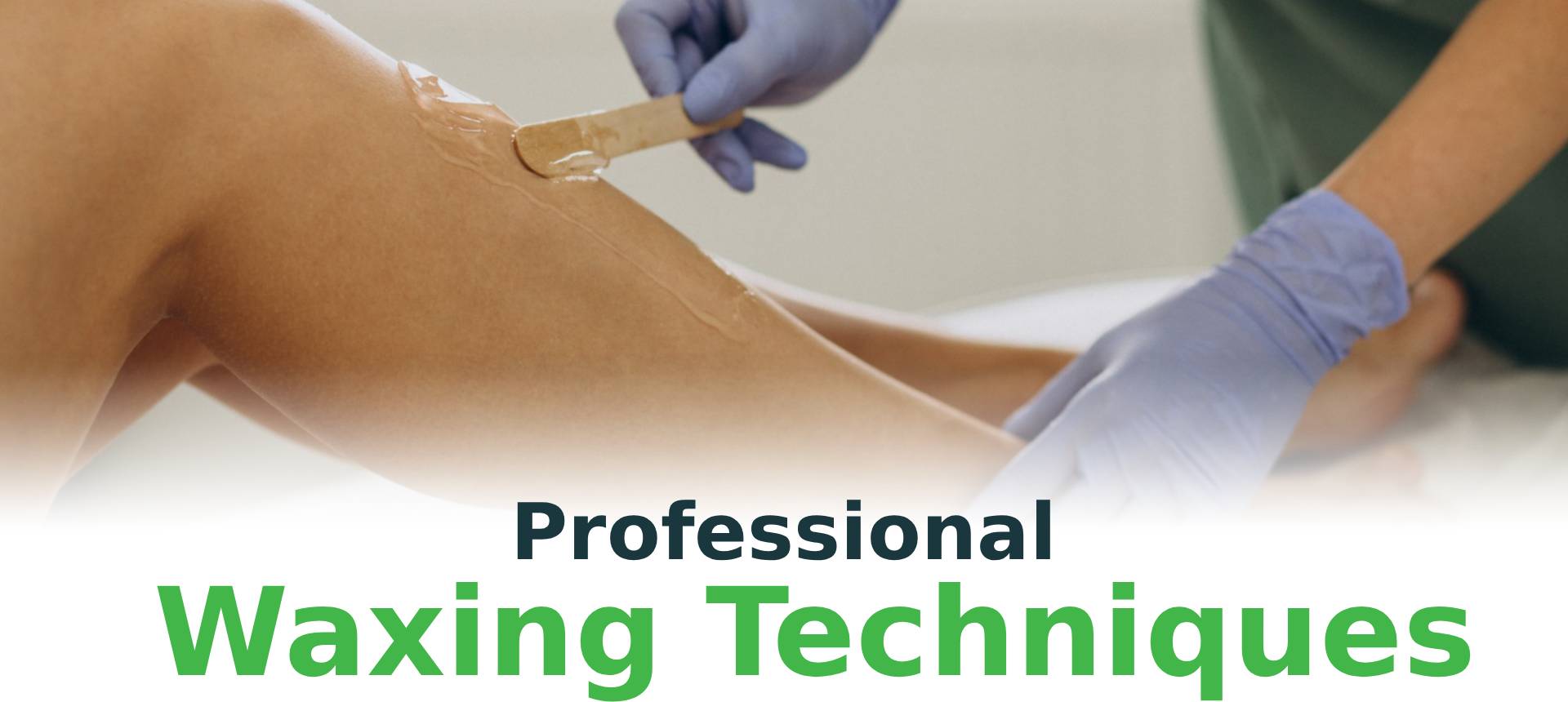 Professional Waxing  Techniques